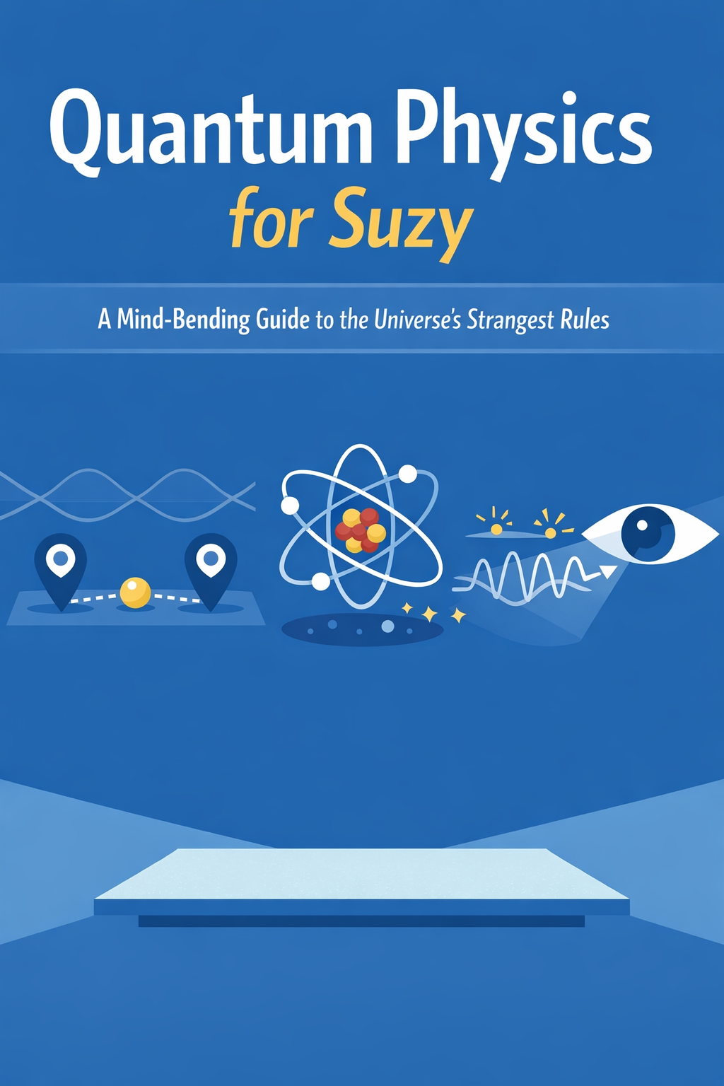 Cover for Quantum Physics for Suzy: A Mind-Bending Guide to the Universe’s Strangest Rules
